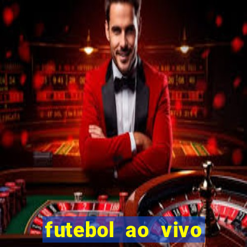 futebol ao vivo hoje futemax